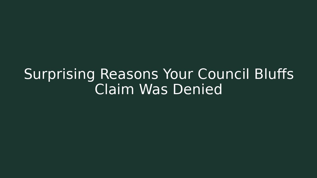 Surprising Reasons Your Council Bluffs Claim Was Denied