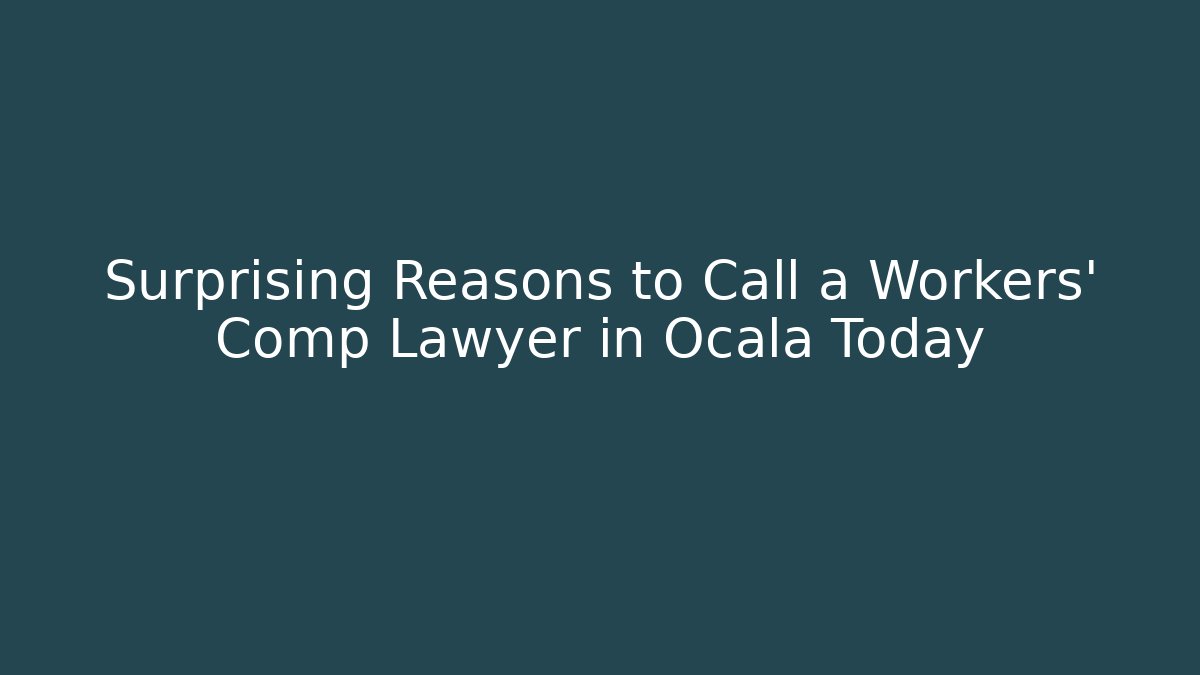 Surprising Reasons to Call a Workers' Comp Lawyer in Ocala Today
