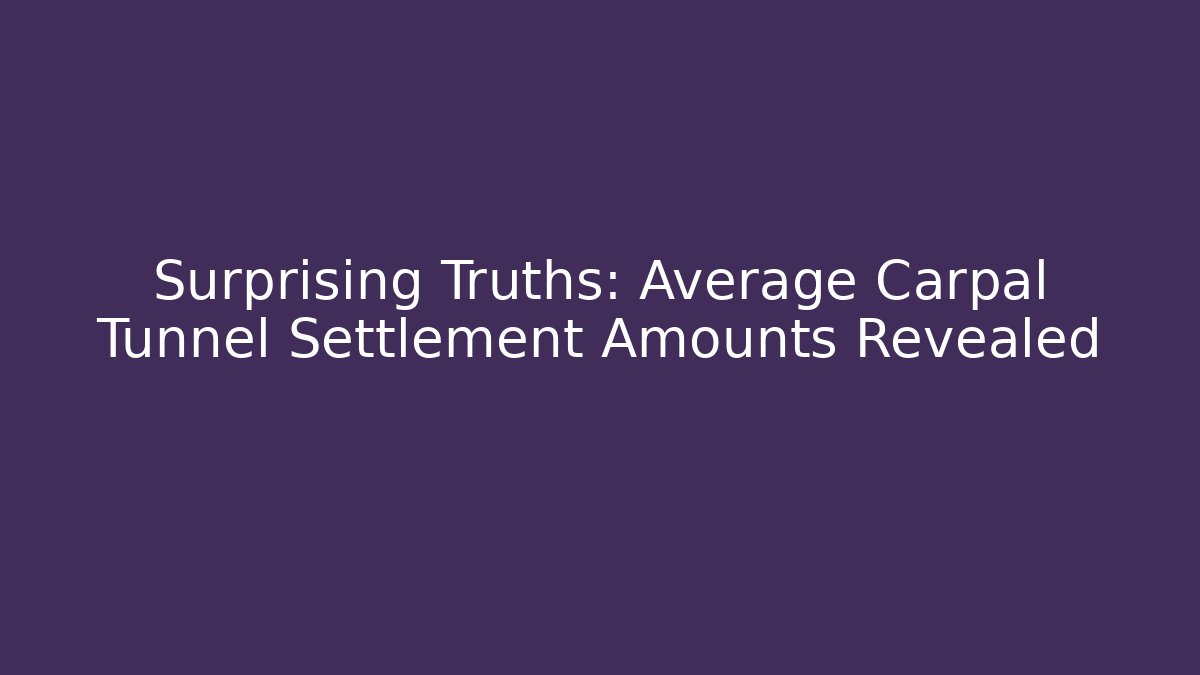 Surprising Truths: Average Carpal Tunnel Settlement Amounts Revealed - WealthxGroup