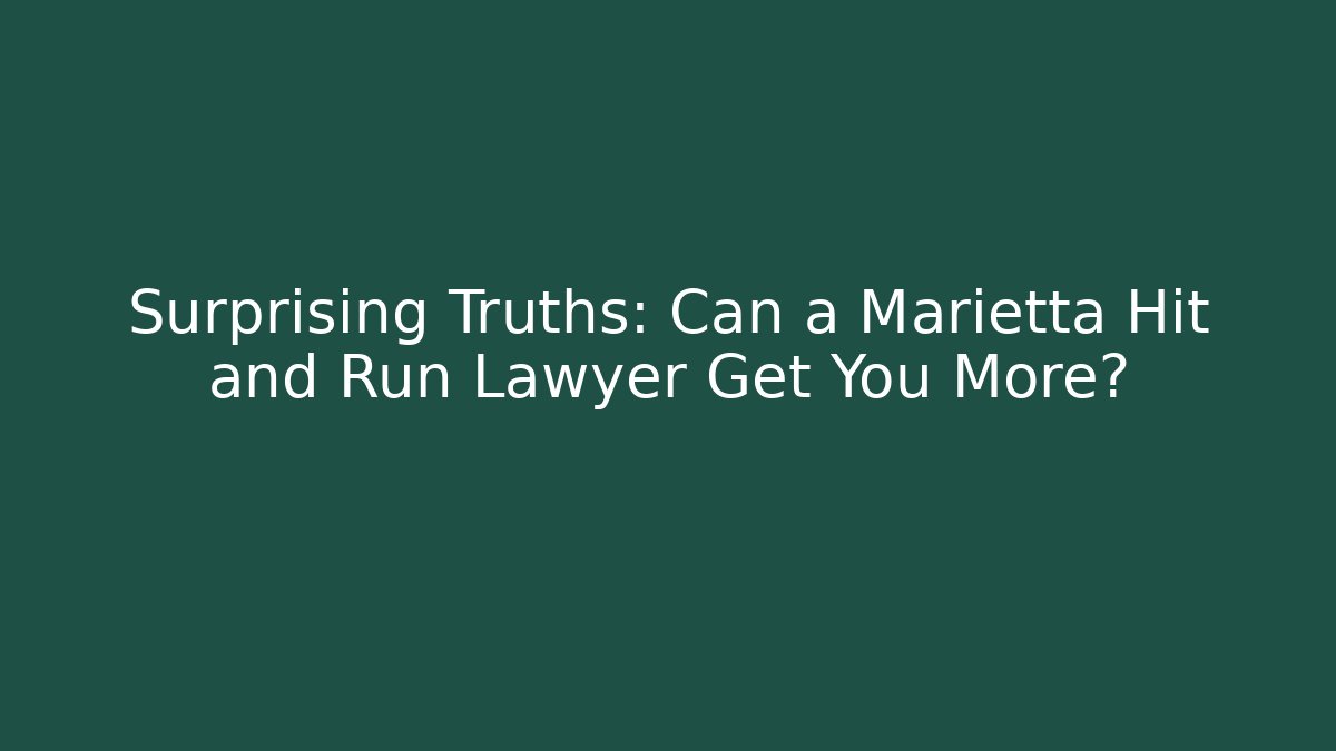 Surprising Truths: Can a Marietta Hit and Run Lawyer Get You More? - WealthxGroup