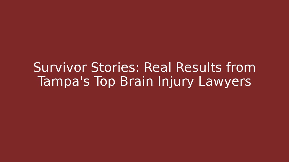 Survivor Stories: Real Results from Tampa’s Top Brain Injury Lawyers