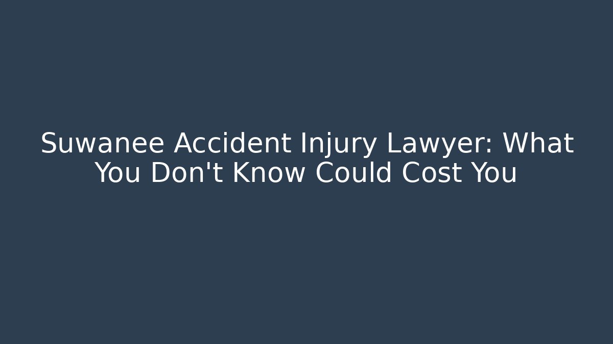Suwanee Accident Injury Lawyer: What You Don’t Know Could Cost You