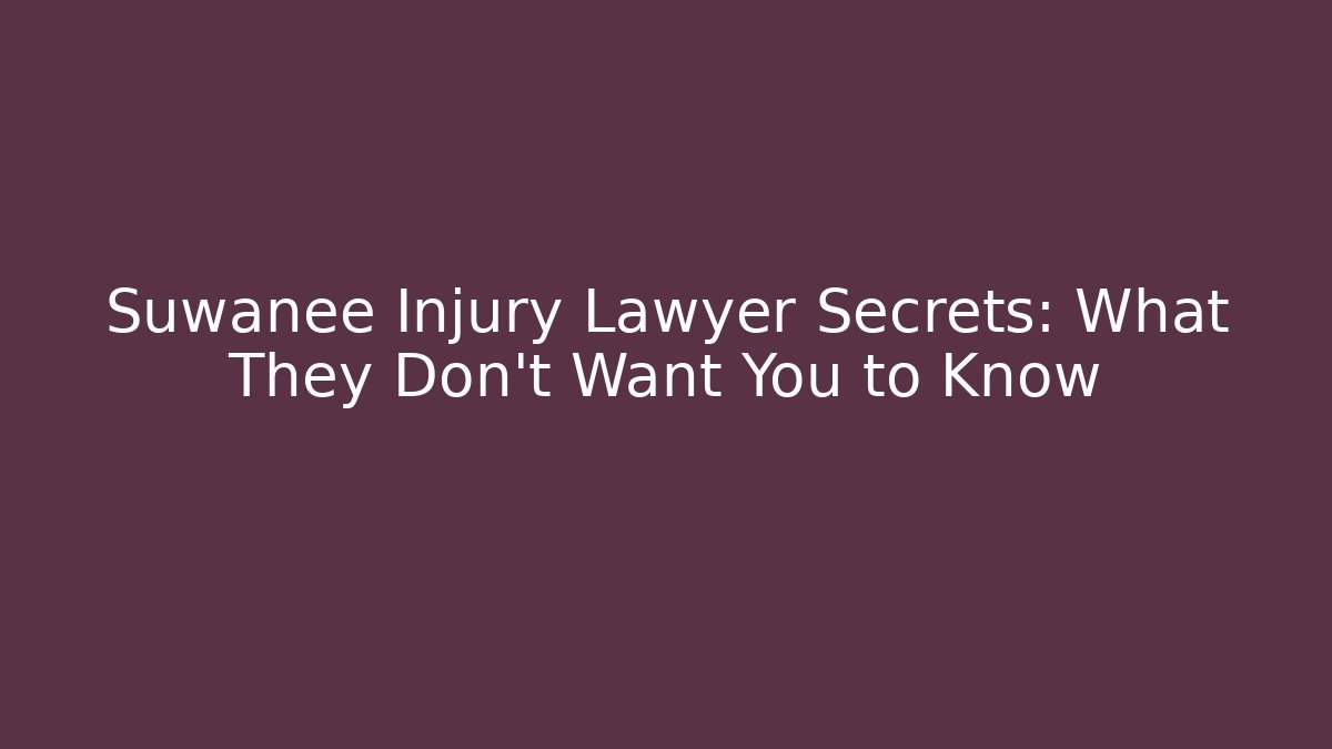 Suwanee Injury Lawyer Secrets: What They Don’t Want You to Know