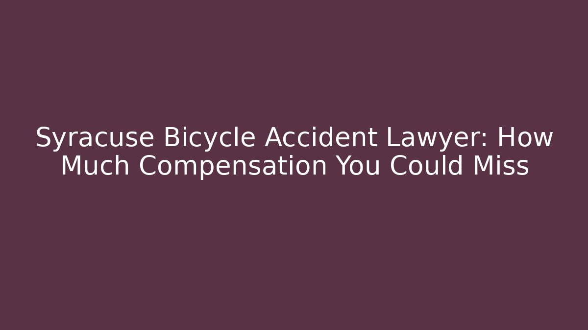 Syracuse Bicycle Accident Lawyer: How Much Compensation You Could Miss
