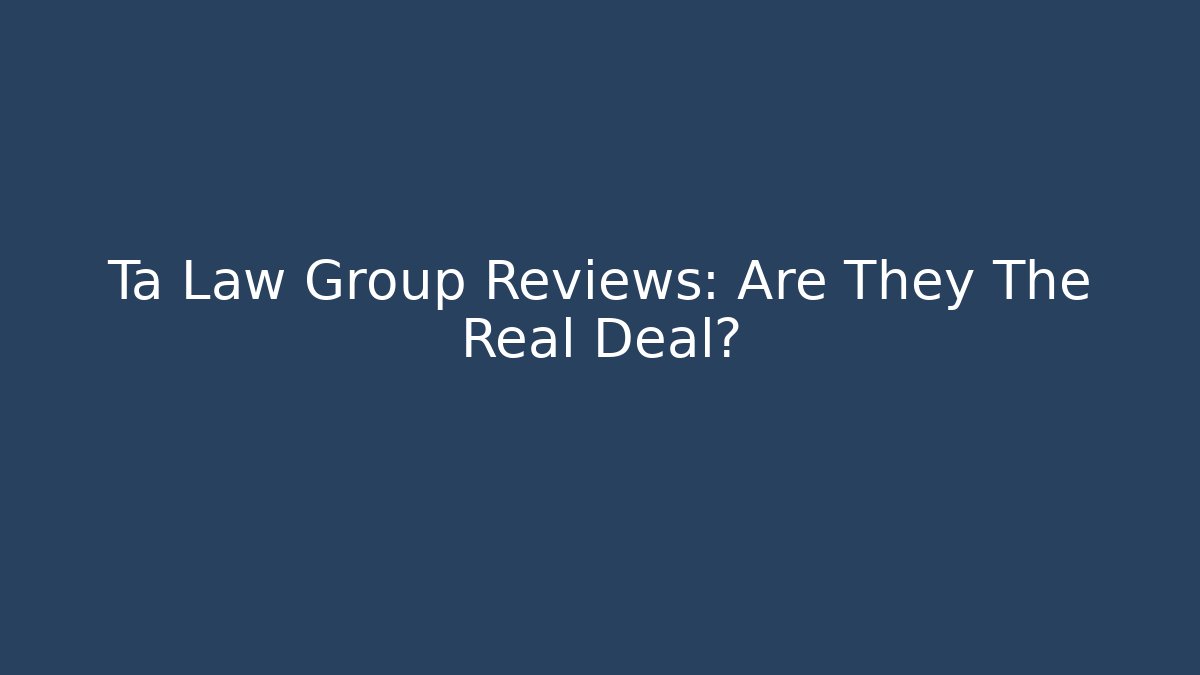 Ta Law Group Reviews: Are They The Real Deal?