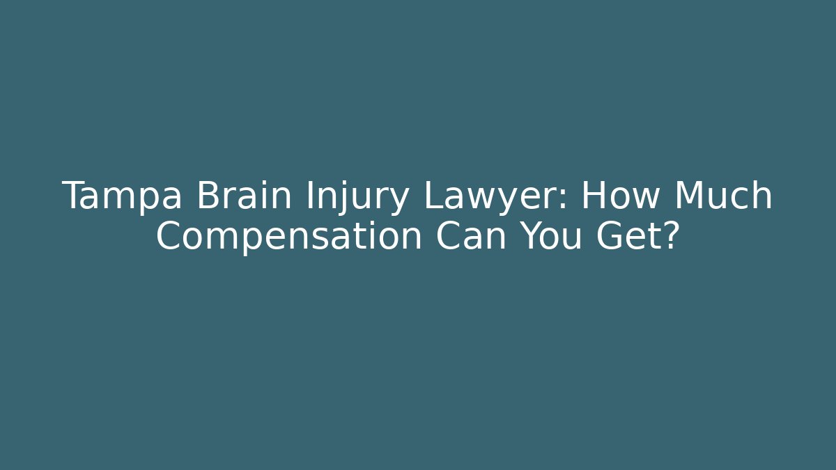 Tampa Brain Injury Lawyer: How Much Compensation Can You Get?