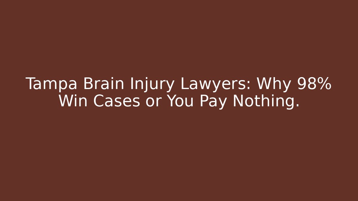 Tampa Brain Injury Lawyers: Why 98% Win Cases or You Pay Nothing.
