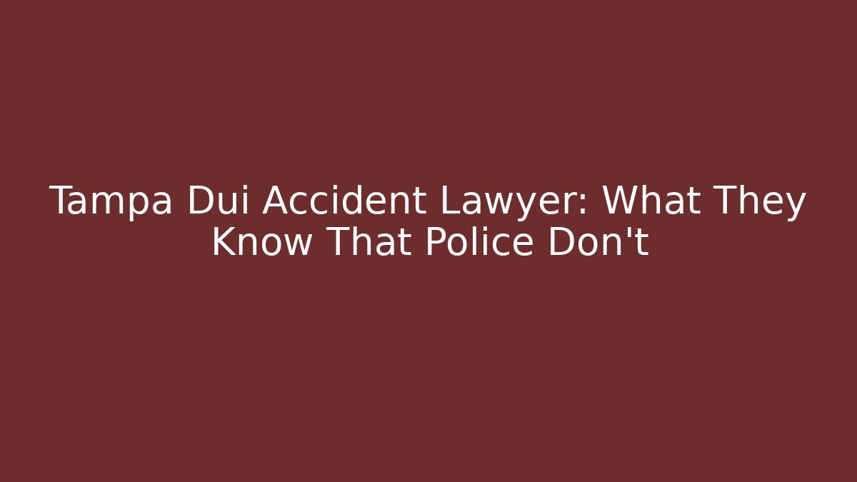 Tampa Dui Accident Lawyer: What They Know That Police Don't