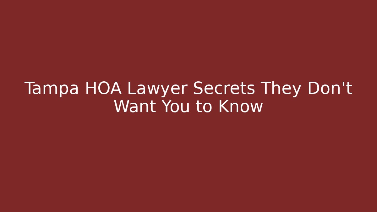 Tampa HOA Lawyer Secrets They Don’t Want You to Know