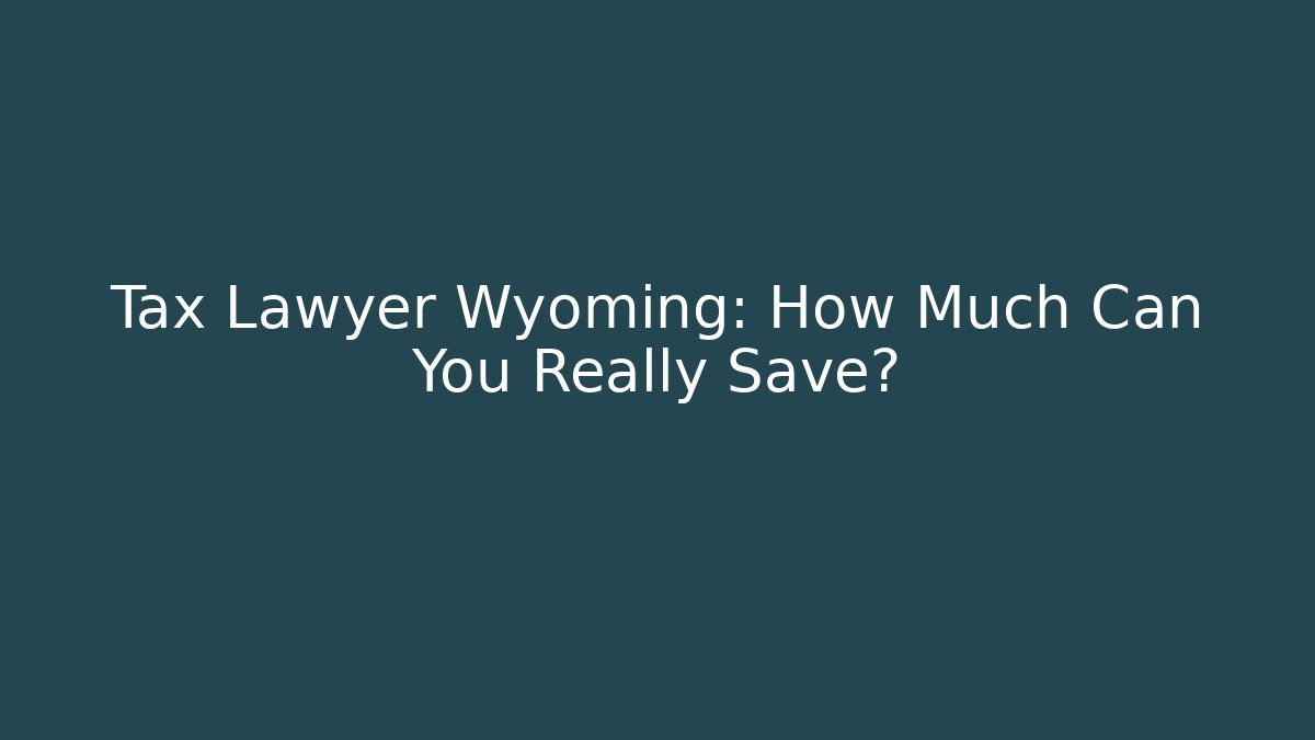 Tax Lawyer Wyoming: How Much Can You Really Save? - WealthxGroup