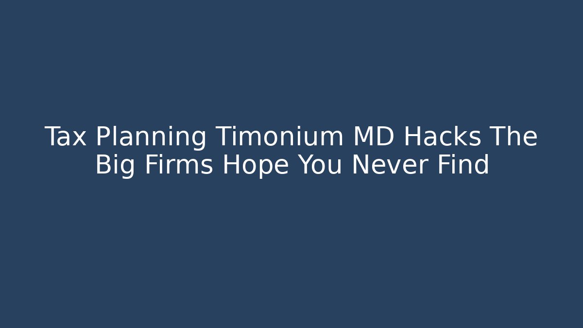 Tax Planning Timonium MD Hacks The Big Firms Hope You Never Find