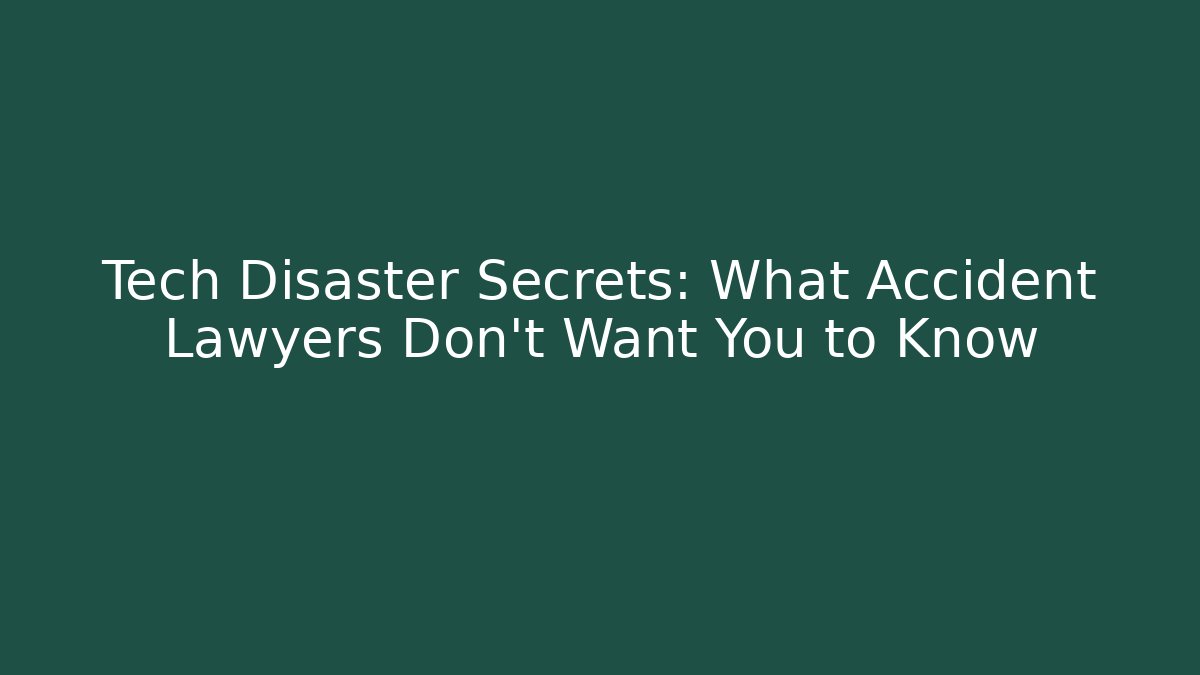 Tech Disaster Secrets: What Accident Lawyers Don't Want You to Know - WealthxGroup
