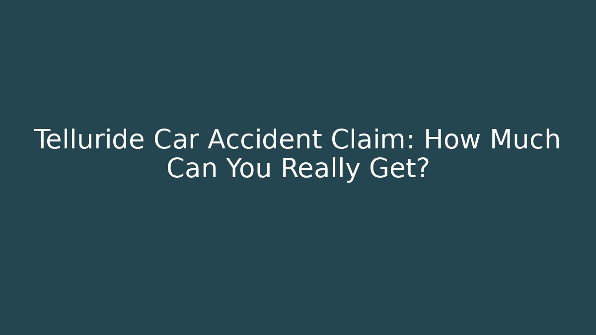 Telluride Car Accident Claim: How Much Can You Really Get?