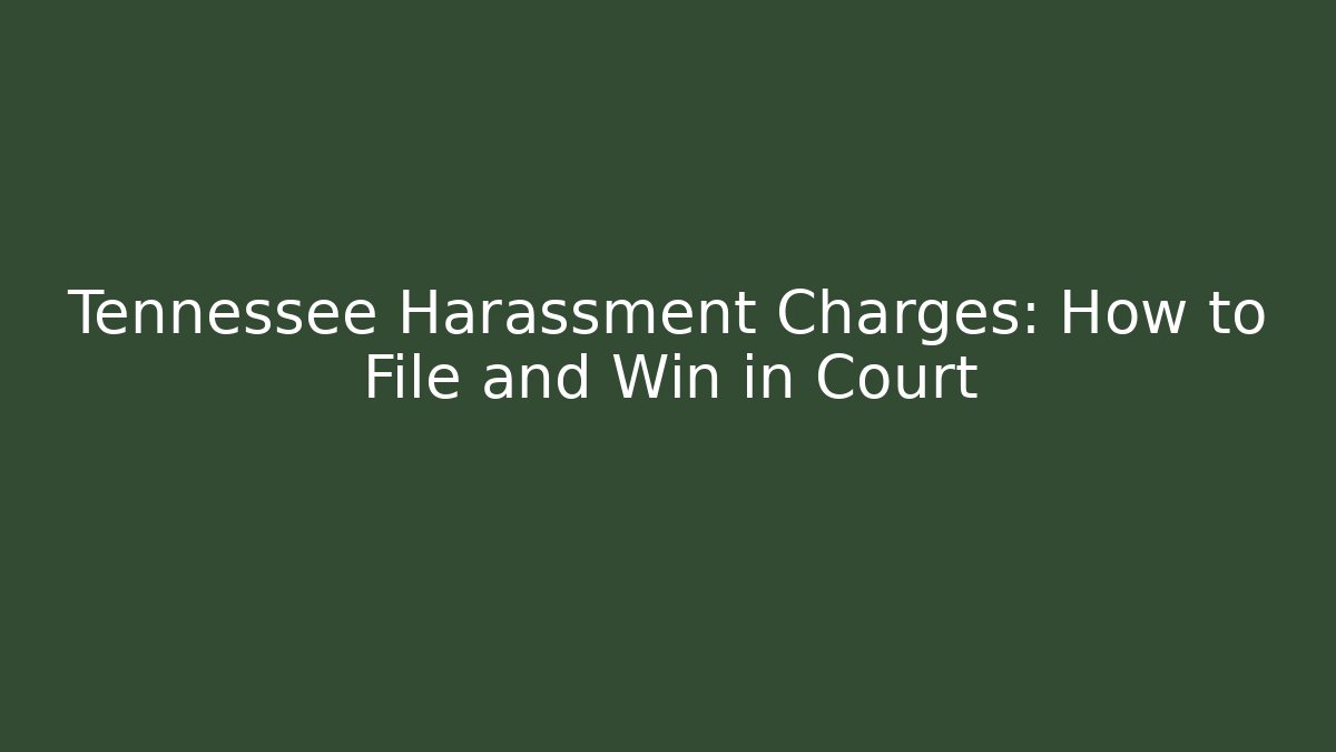 Tennessee Harassment Charges: How to File and Win in Court