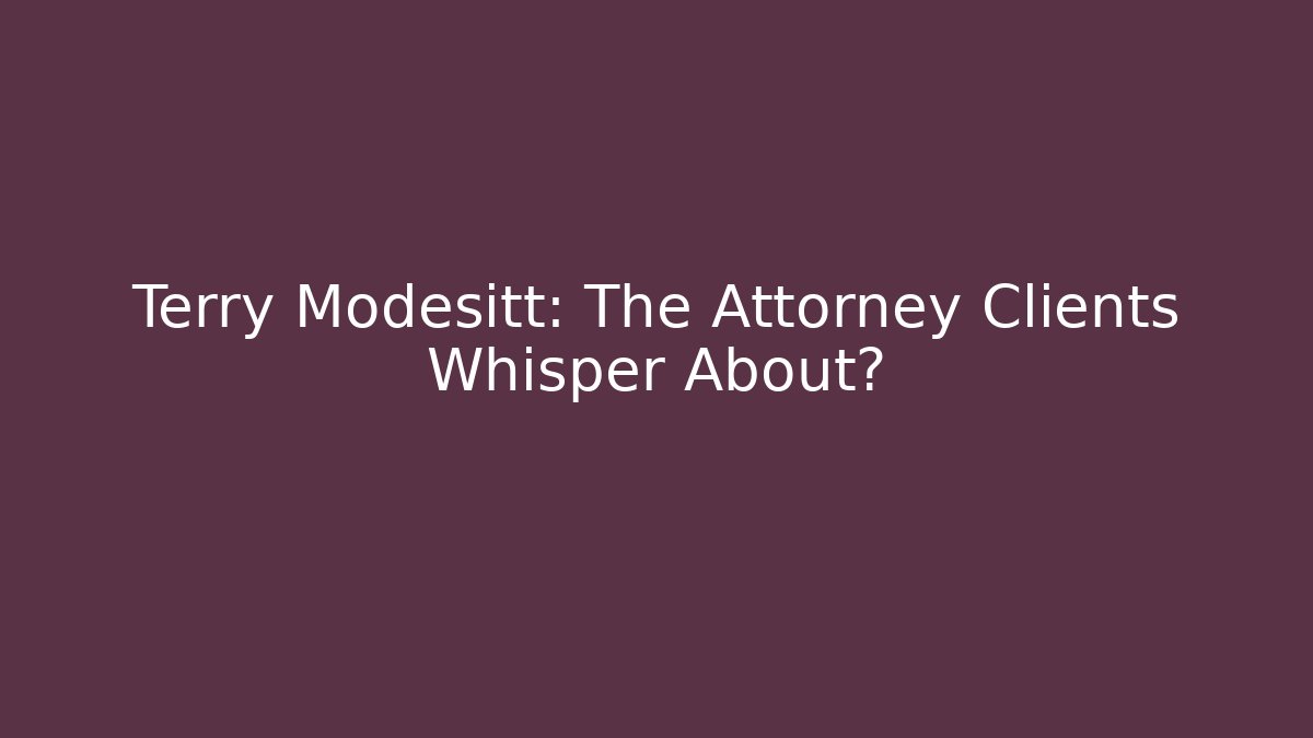 Terry Modesitt: The Attorney Clients Whisper About? - WealthxGroup