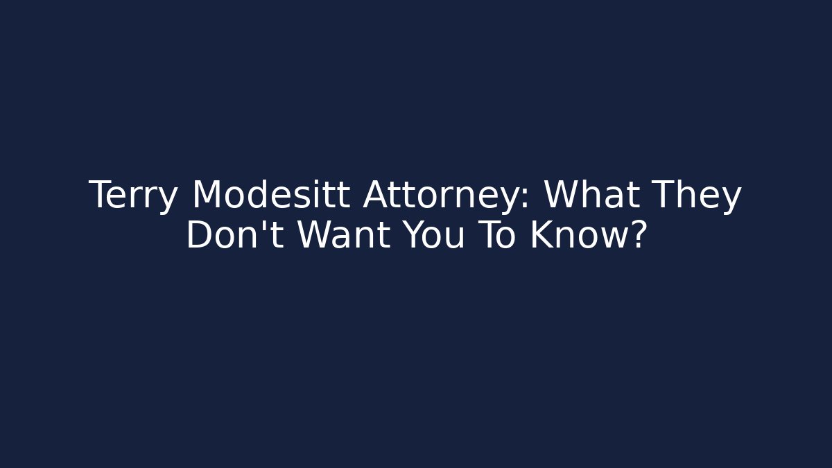 Terry Modesitt Attorney: What They Don't Want You To Know?