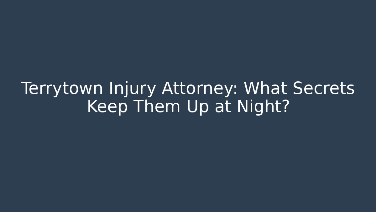 Terrytown Injury Attorney: What Secrets Keep Them Up at Night?