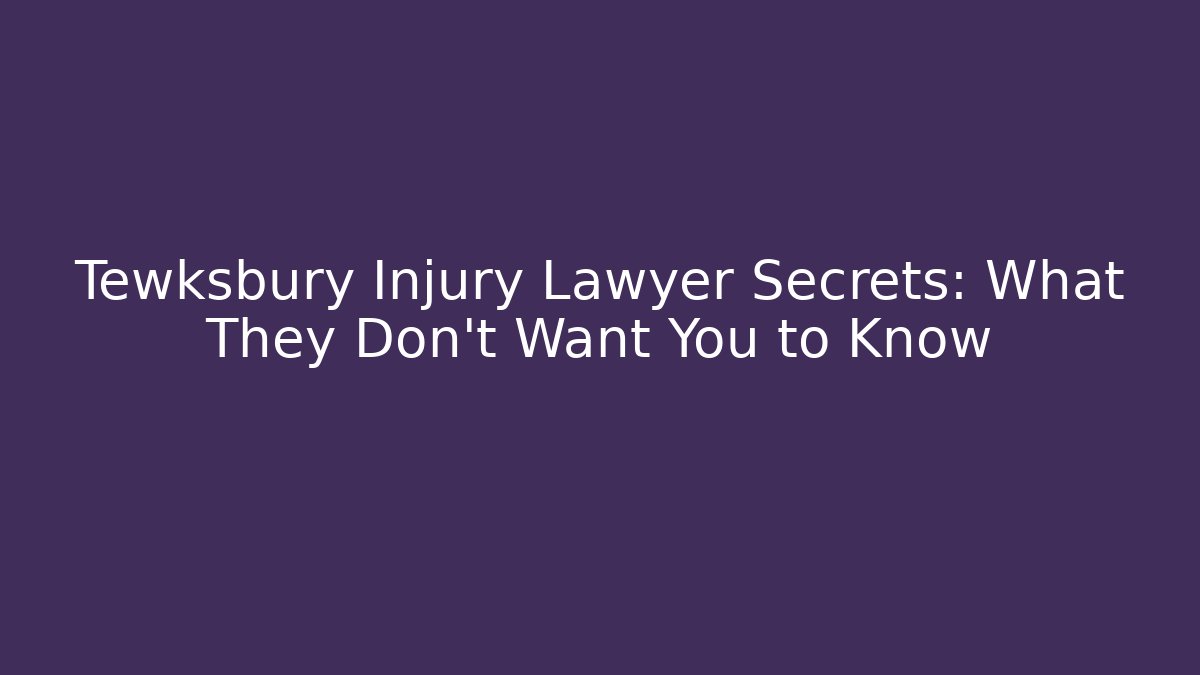 Tewksbury Injury Lawyer Secrets: What They Don’t Want You to Know - WealthxGroup