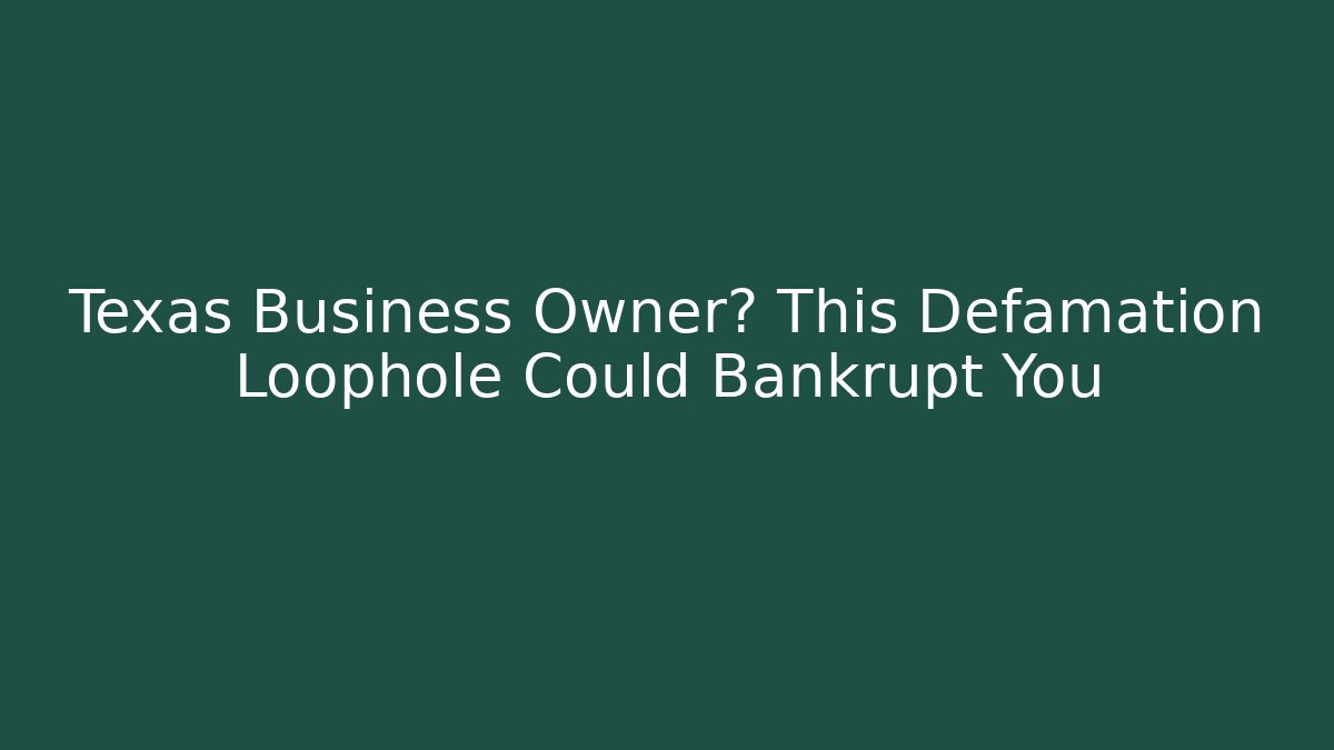 Texas Business Owner? This Defamation Loophole Could Bankrupt You