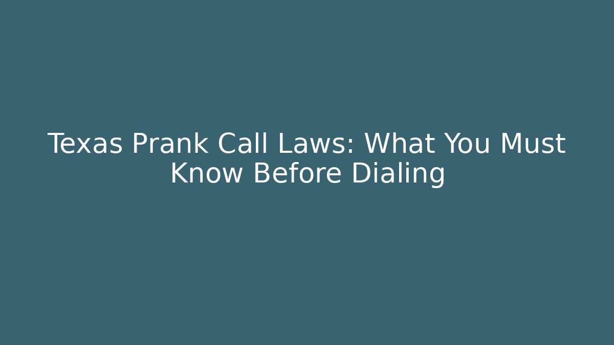 Texas Prank Call Laws: What You Must Know Before Dialing