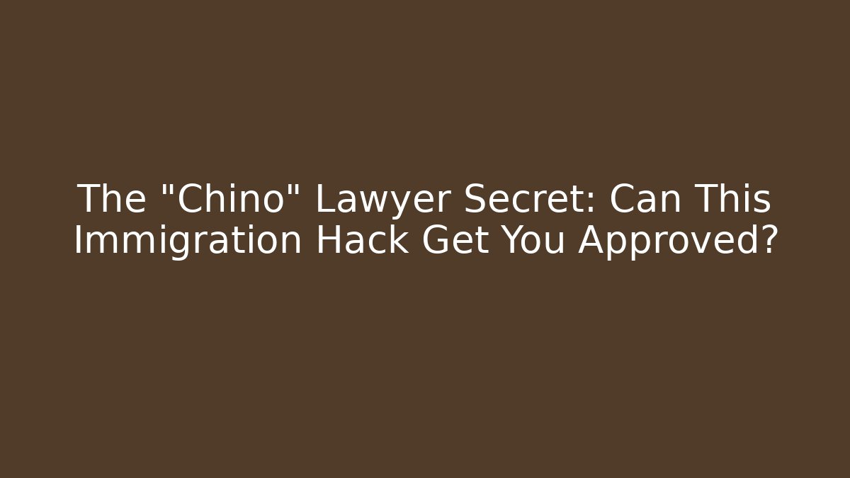 The "Chino" Lawyer Secret: Can This Immigration Hack Get You Approved?