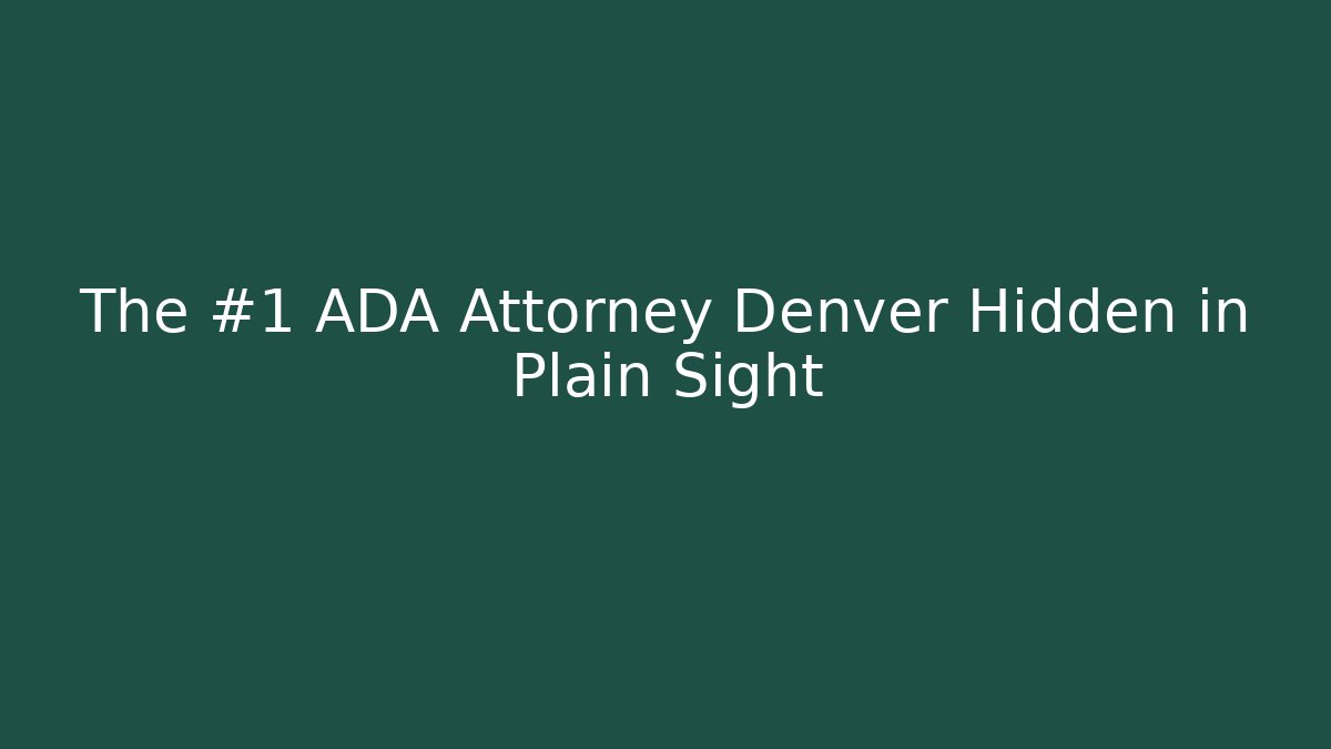 The #1 ADA Attorney Denver Hidden in Plain Sight