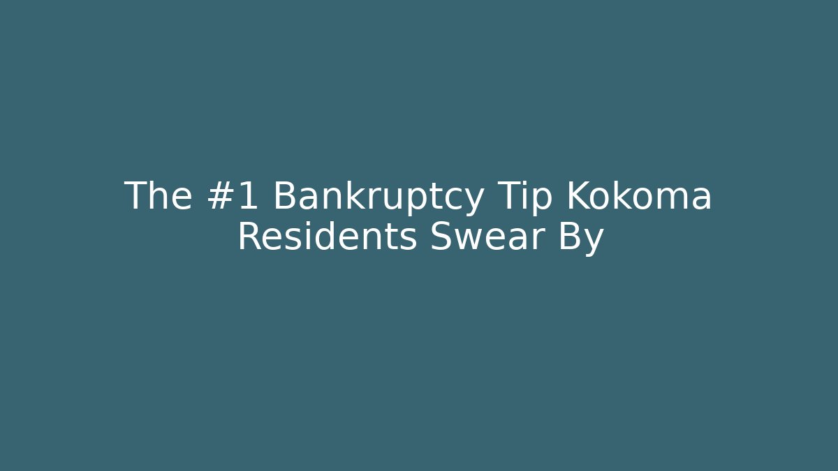 The #1 Bankruptcy Tip Kokoma Residents Swear By
