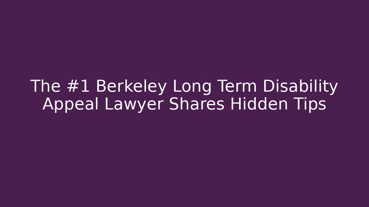 The #1 Berkeley Long Term Disability Appeal Lawyer Shares Hidden Tips - WealthxGroup