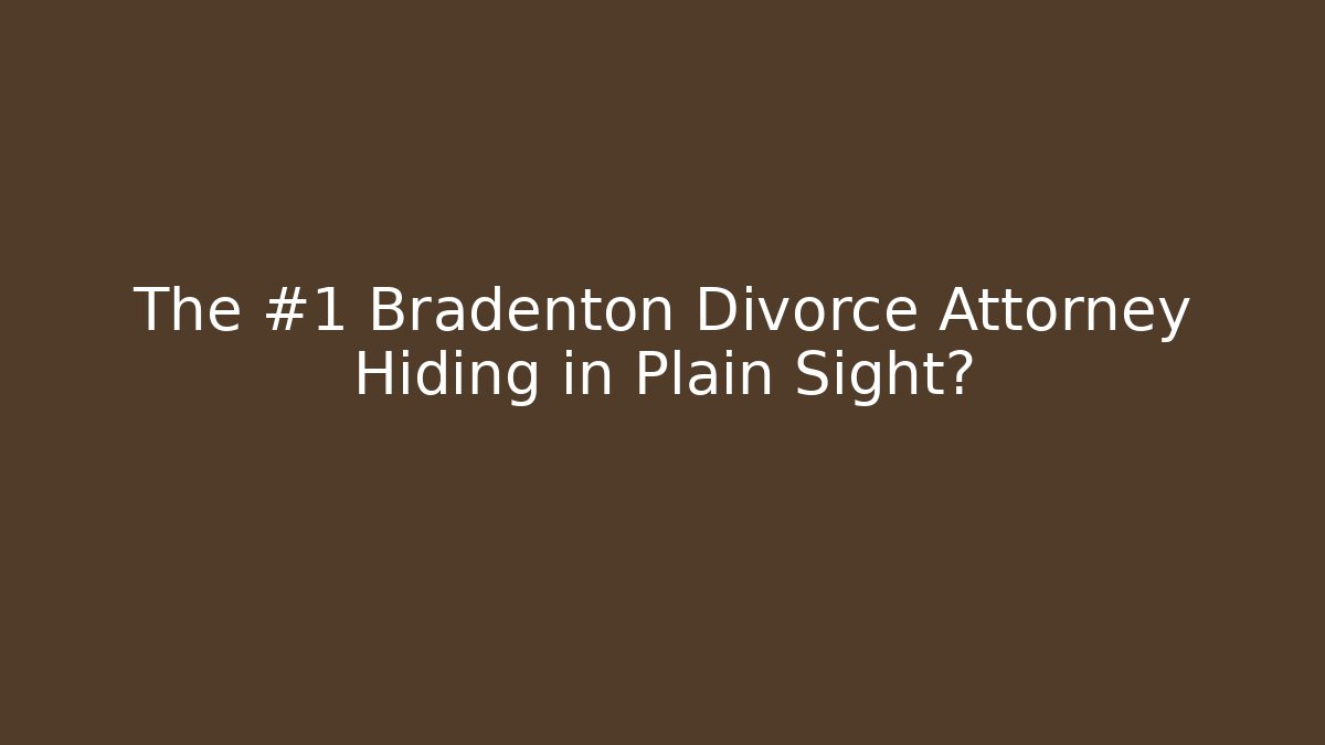 The #1 Bradenton Divorce Attorney Hiding in Plain Sight? - WealthxGroup
