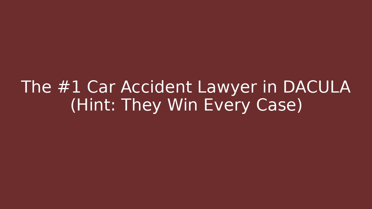 The #1 Car Accident Lawyer in DACULA (Hint: They Win Every Case)