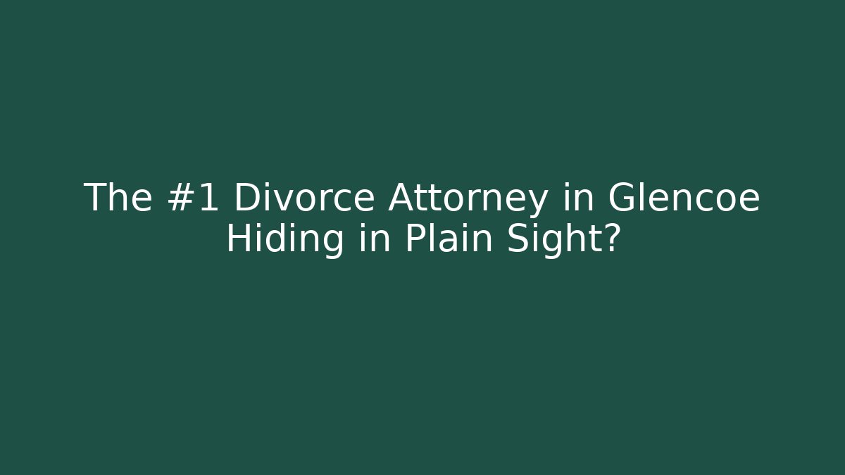 The #1 Divorce Attorney in Glencoe Hiding in Plain Sight?