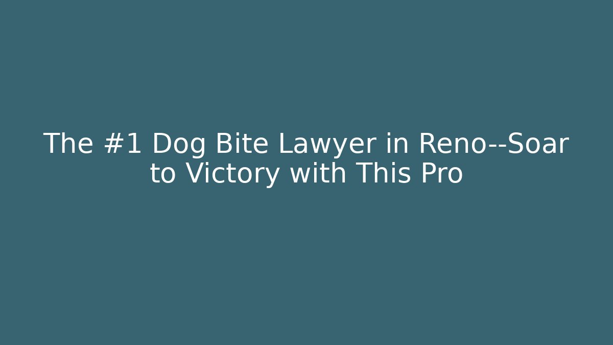 The #1 Dog Bite Lawyer in Reno—Soar to Victory with This Pro