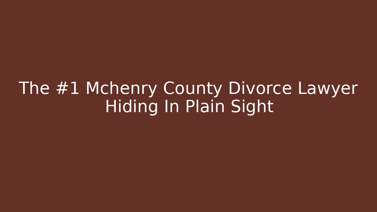 The #1 Mchenry County Divorce Lawyer Hiding In Plain Sight - WealthxGroup