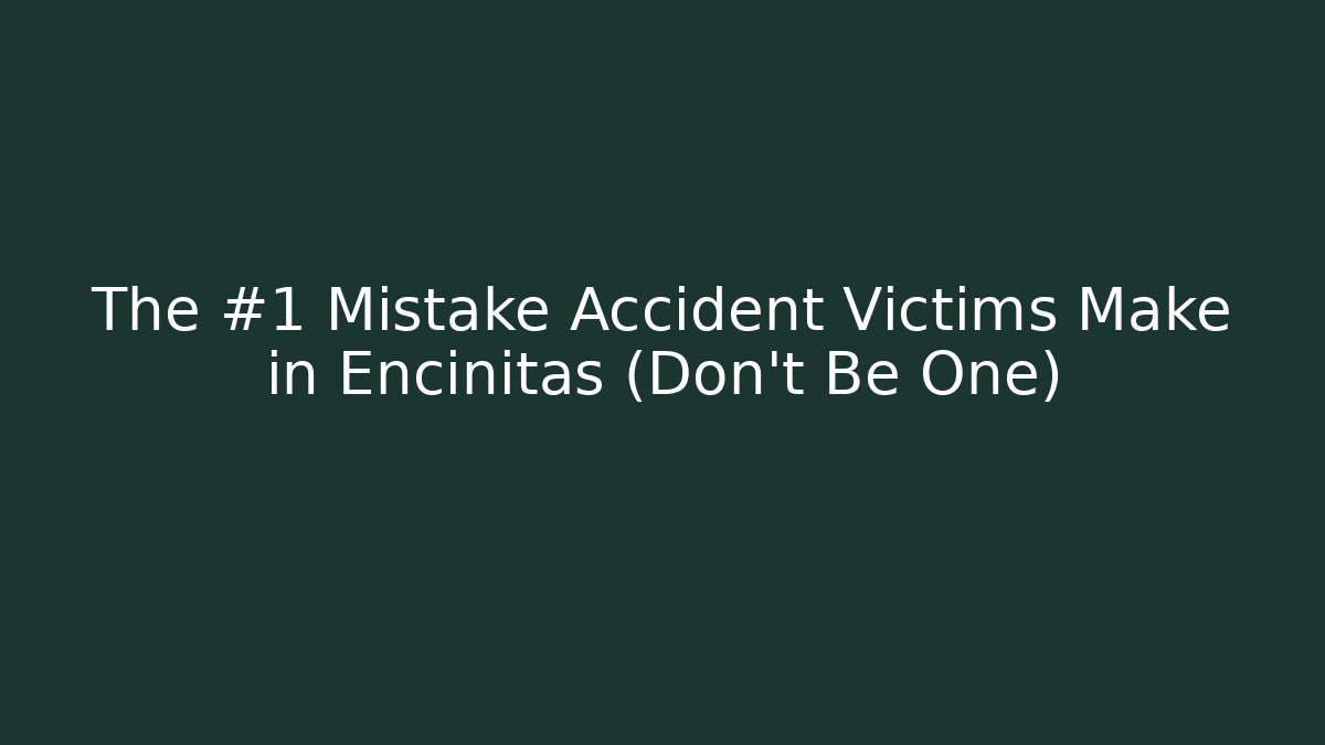 The #1 Mistake Accident Victims Make in Encinitas (Don't Be One) - WealthxGroup