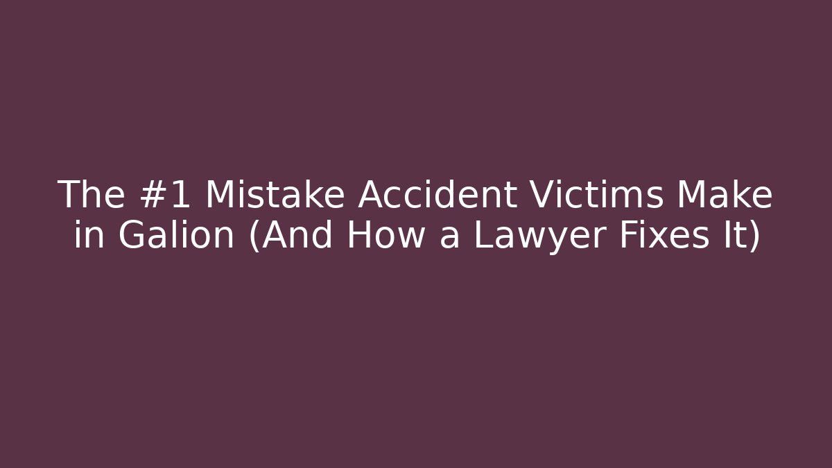 The #1 Mistake Accident Victims Make in Galion (And How a Lawyer Fixes It)