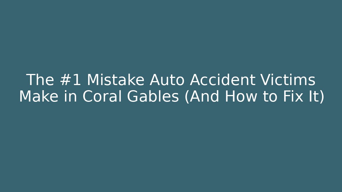 The #1 Mistake Auto Accident Victims Make in Coral Gables (And How to Fix It)