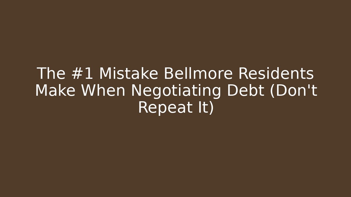The #1 Mistake Bellmore Residents Make When Negotiating Debt (Don't Repeat It)