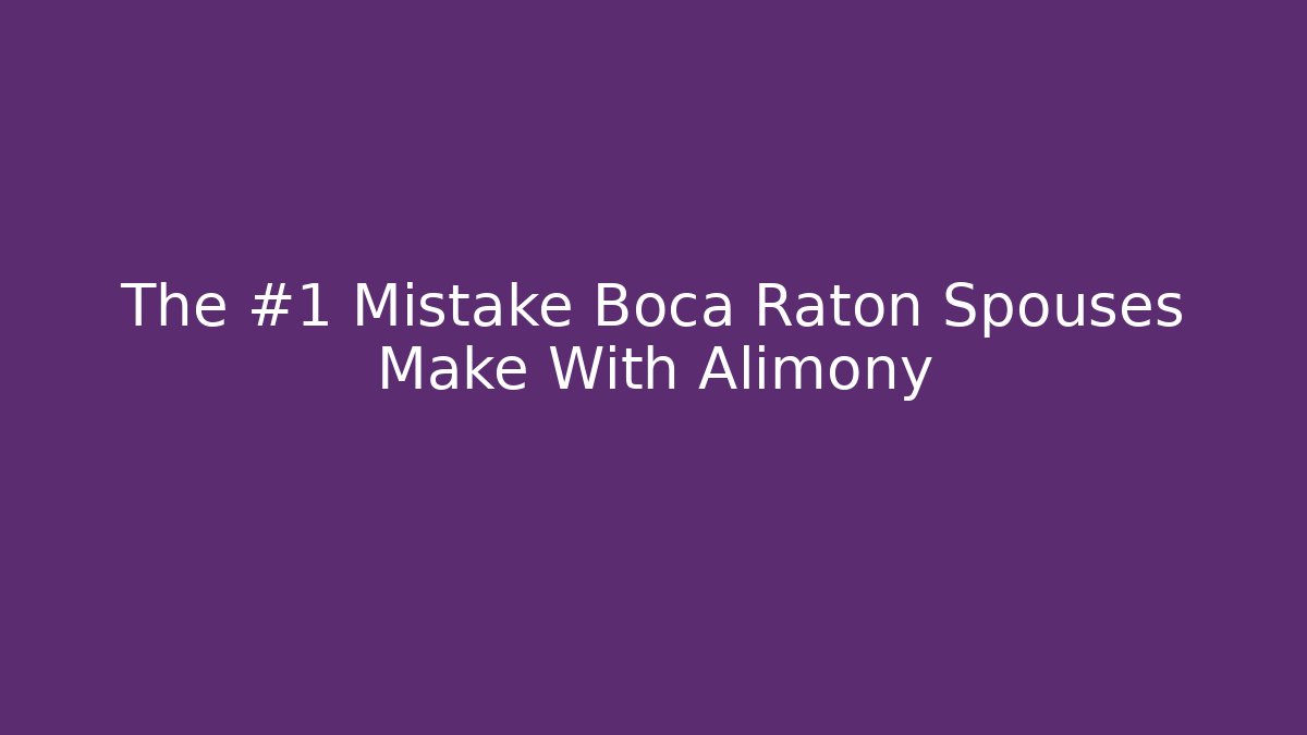 The #1 Mistake Boca Raton Spouses Make With Alimony - WealthxGroup