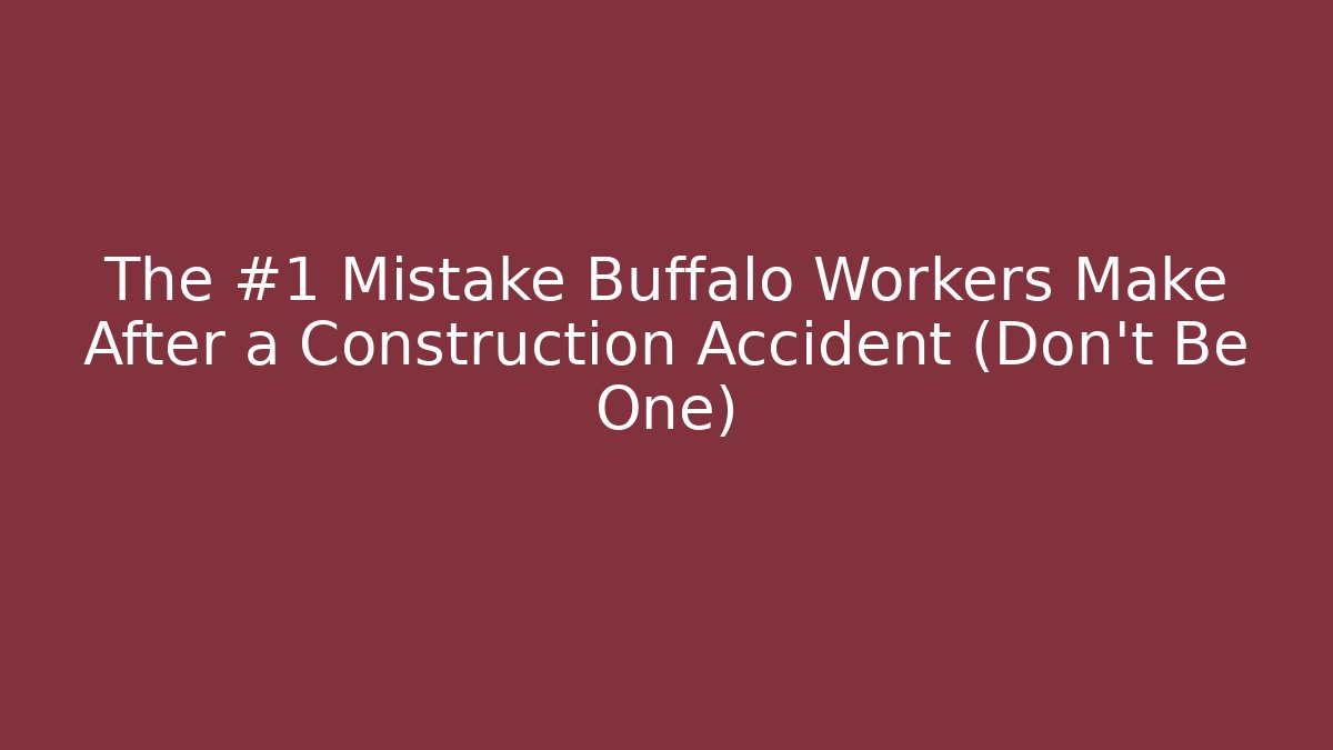 The #1 Mistake Buffalo Workers Make After a Construction Accident (Don't Be One) - WealthxGroup