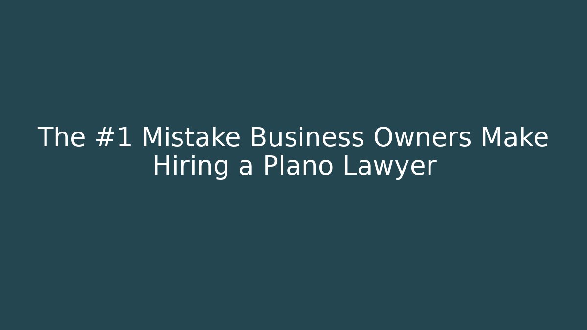 The #1 Mistake Business Owners Make Hiring a Plano Lawyer - WealthxGroup