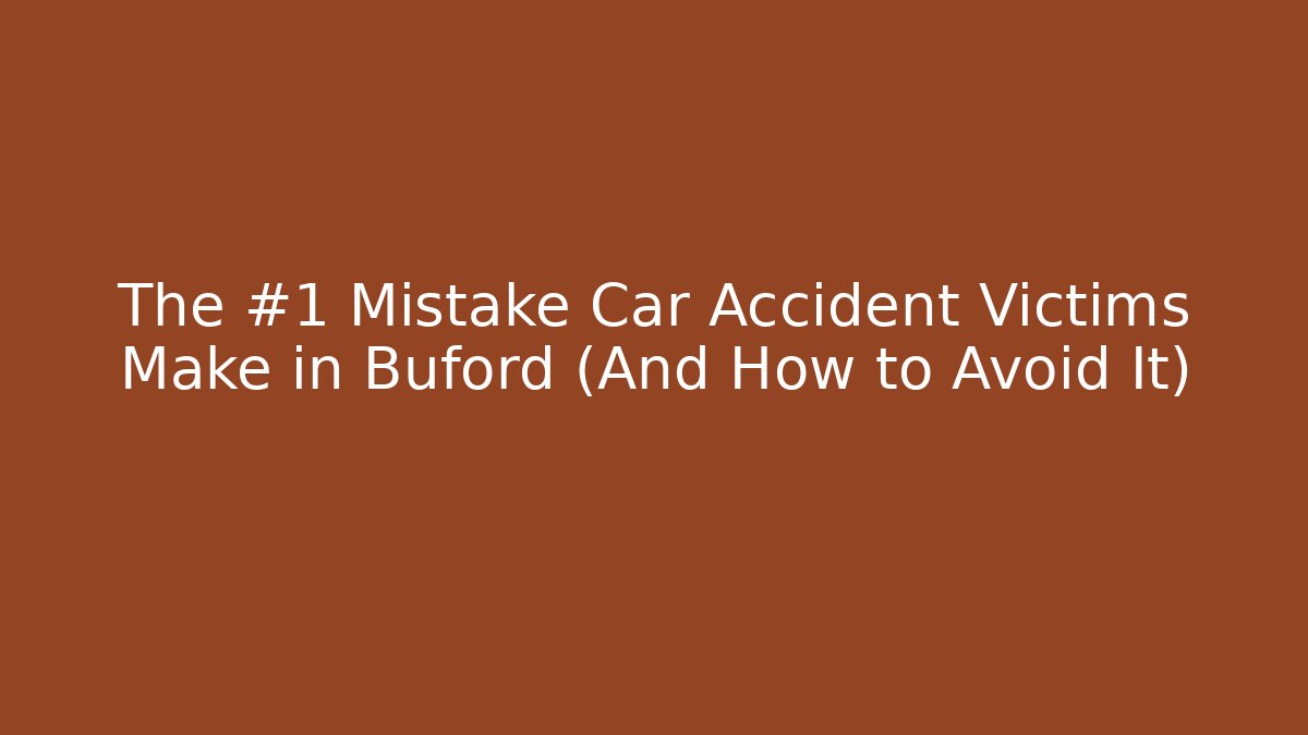 The #1 Mistake Car Accident Victims Make in Buford (And How to Avoid It) - WealthxGroup