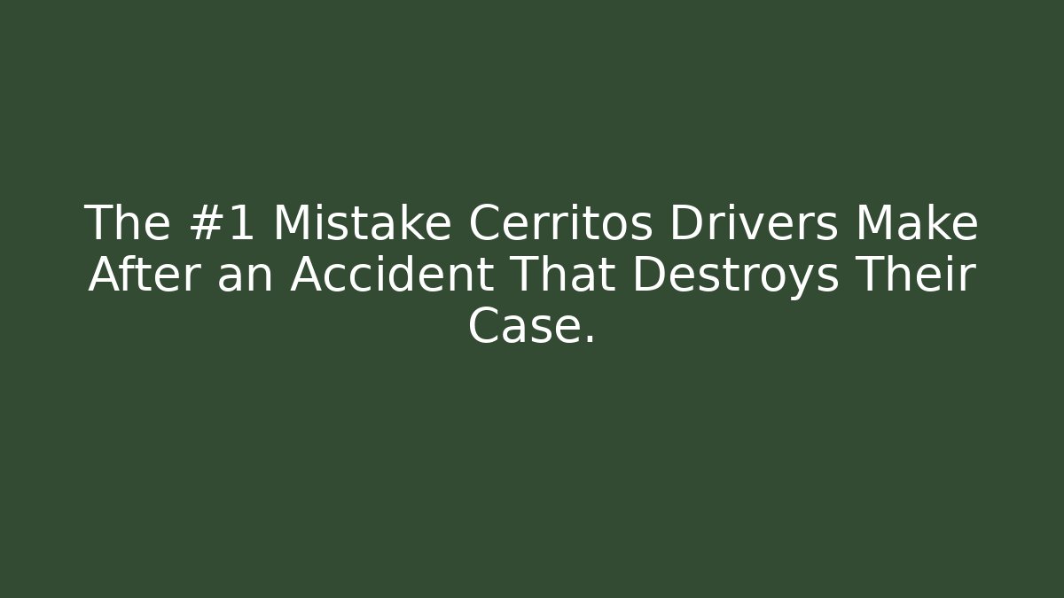The #1 Mistake Cerritos Drivers Make After an Accident That Destroys Their Case.