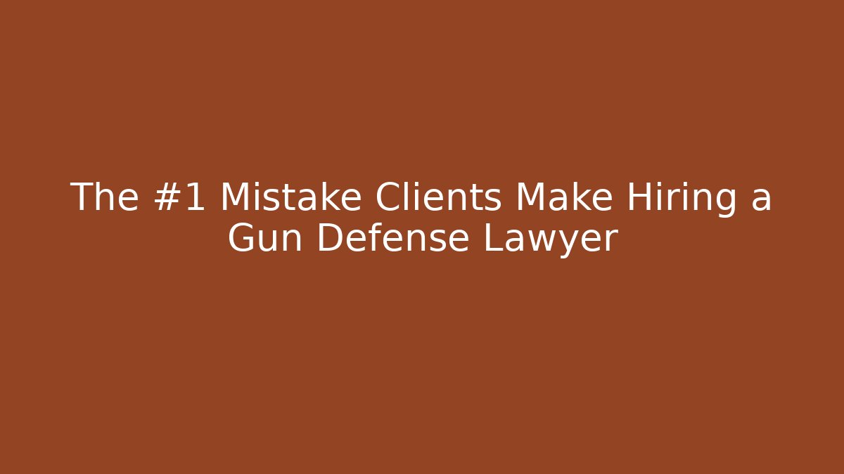 The #1 Mistake Clients Make Hiring a Gun Defense Lawyer
