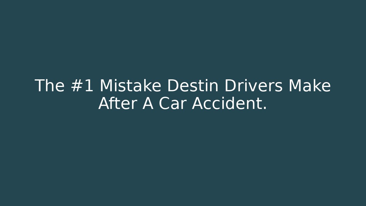 The #1 Mistake Destin Drivers Make After A Car Accident. - WealthxGroup