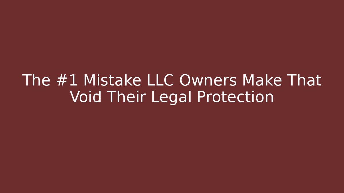 The #1 Mistake LLC Owners Make That Void Their Legal Protection