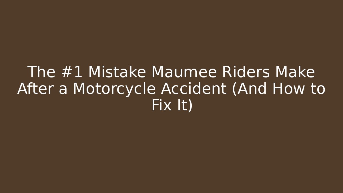 The #1 Mistake Maumee Riders Make After a Motorcycle Accident (And How to Fix It)