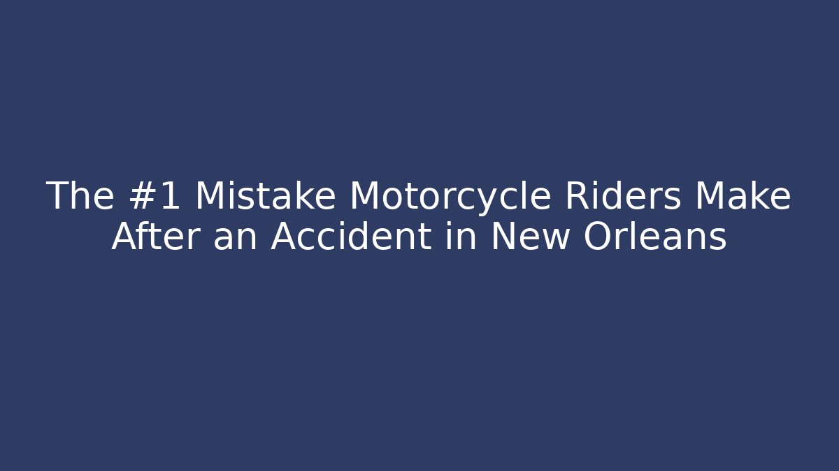 The #1 Mistake Motorcycle Riders Make After an Accident in New Orleans - WealthxGroup