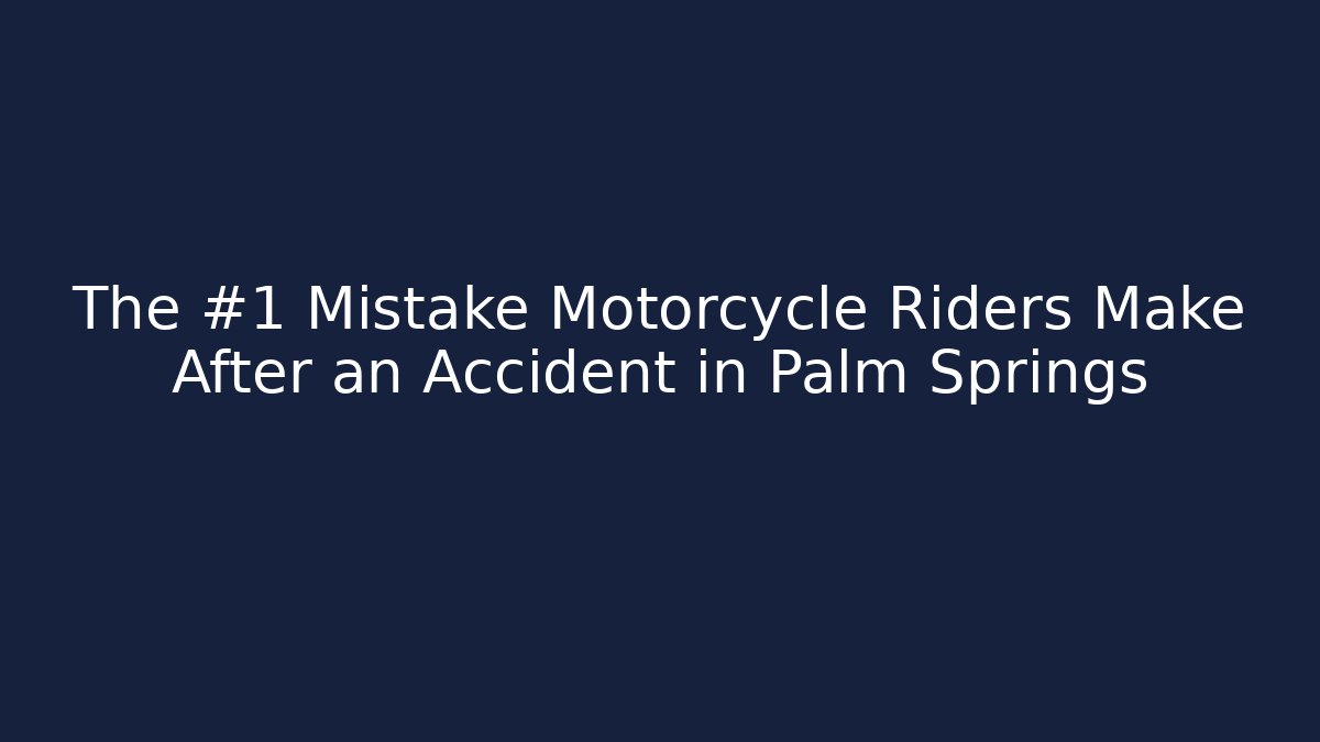 The #1 Mistake Motorcycle Riders Make After an Accident in Palm Springs