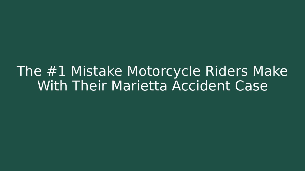 The #1 Mistake Motorcycle Riders Make With Their Marietta Accident Case