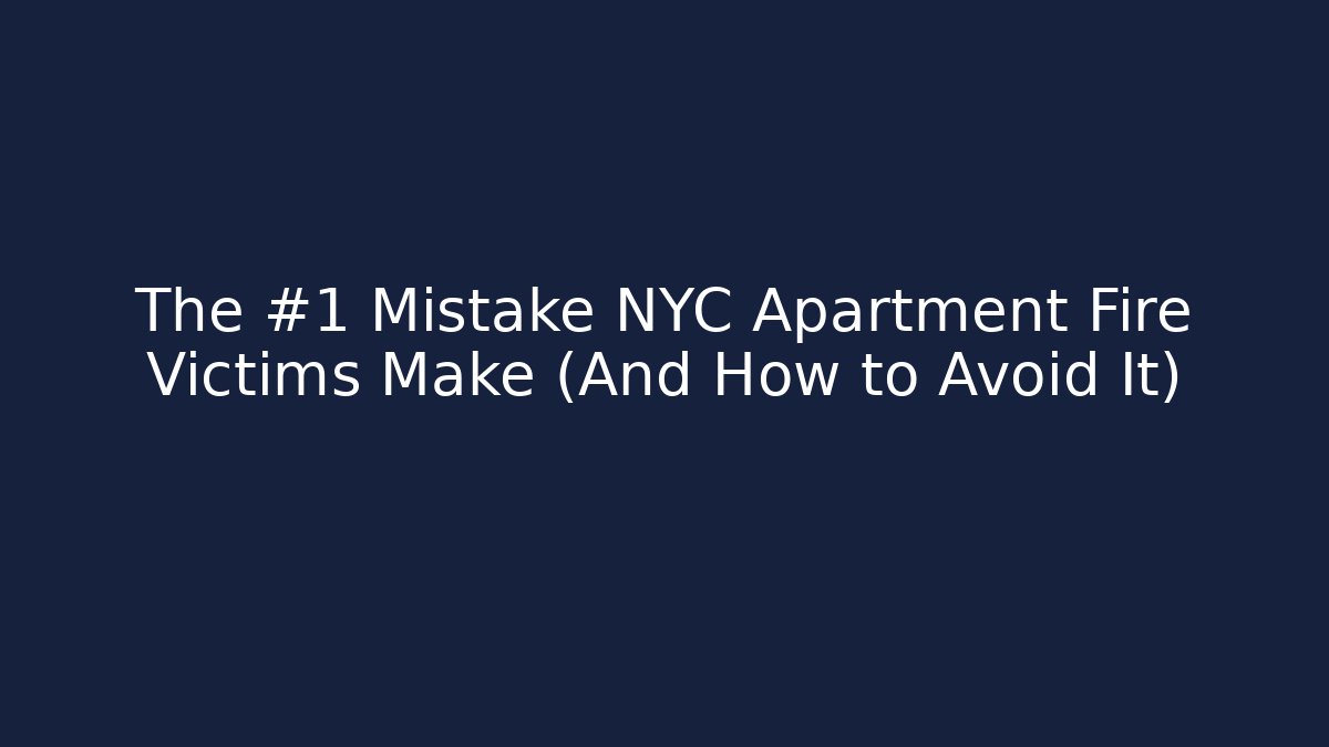 The #1 Mistake NYC Apartment Fire Victims Make (And How to Avoid It)